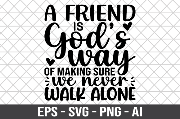 A Friend is Gods Way of Making Sure SVG for Crafts and Graphics
