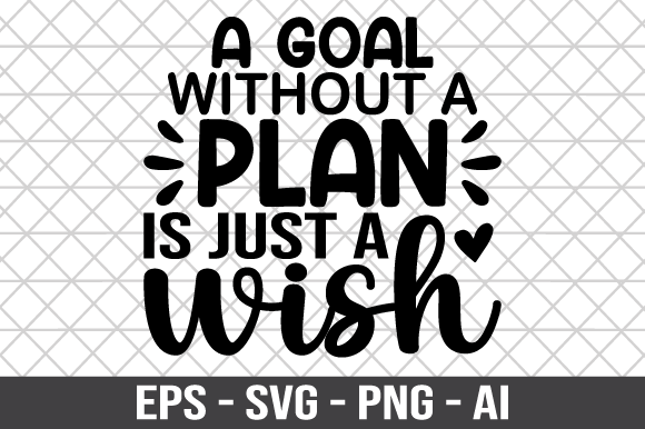 A Goal Without a Plan is Just a Wish SVG for Crafts and Graphics