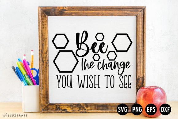 Bee the Change You Wish to See SVG Cut - Graphics for Crafts