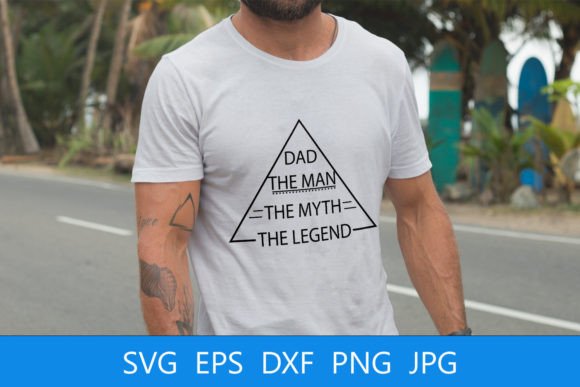 Dad the Man the Myth the Legend SVG File for Crafts and Graphics