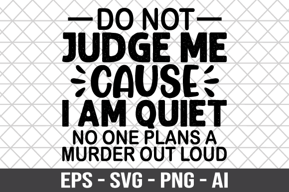 Do Not Judge Me Cause I Am Quiet SVG for Graphics and Crafts