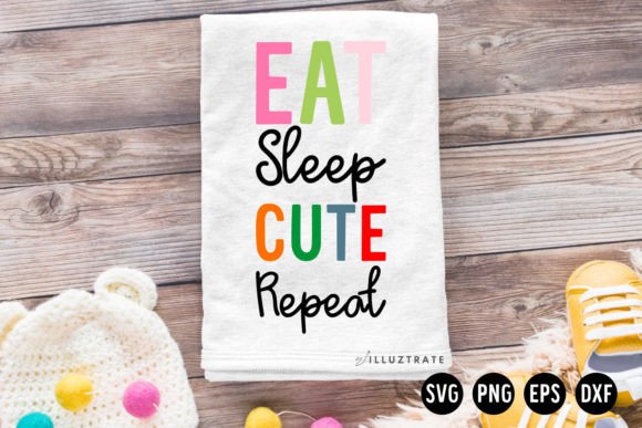 Eat Sleep Cute Repeat SVG Baby SVG for Crafts and Graphics