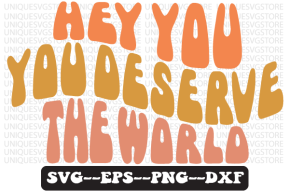 Hey You, You Deserve the World Svg Review