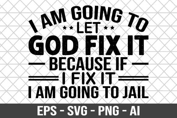 I Am Going to Let God Fix It SVG for Crafts and Graphics