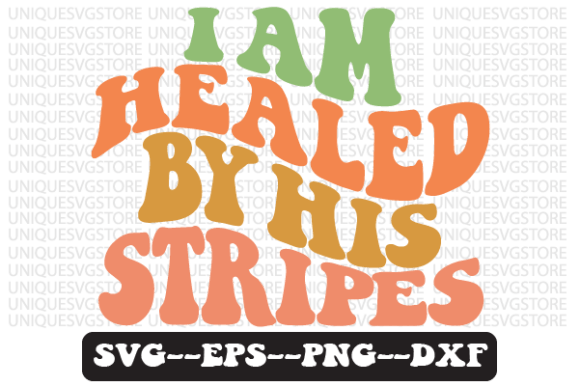 I Am Healed by His Stripes Svg Design for Crafts and Graphics
