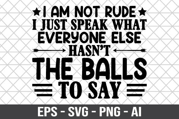 I'm Not Rude I Just Speak What Everyone