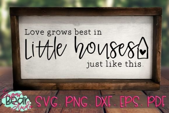Love Grows Best in Little Houses SVG for Crafts and Graphics