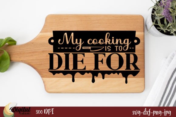 My Cooking is to Die for - A Kitchen SVG Design for Crafts and Graphics