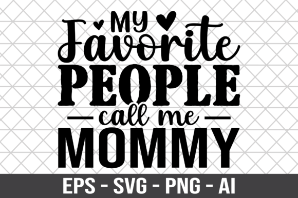 My Favorite People Call Me Mommy SVG for Crafts and Graphics