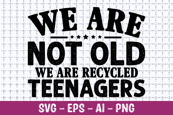 We Are Not Old We Are Recycled SVG for Crafts and Graphics