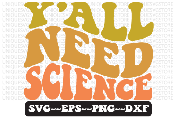 Y All Need Science Quote Retro Svg for Graphics and Crafts