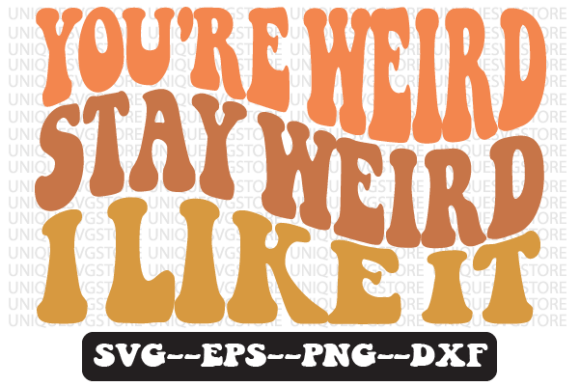 You re Weird, Stay Weird I Like Svg Png for Crafts and Graphics